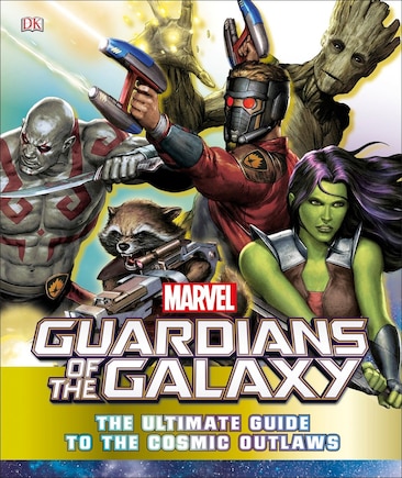 Marvel Guardians Of The Galaxy: The Ultimate Guide To The Cosmic Outlaws