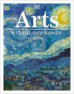 The Arts: A Visual Encyclopedia by Dk