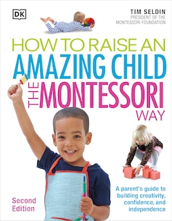 Front cover_How To Raise An Amazing Child The Montessori Way, 2nd Edition