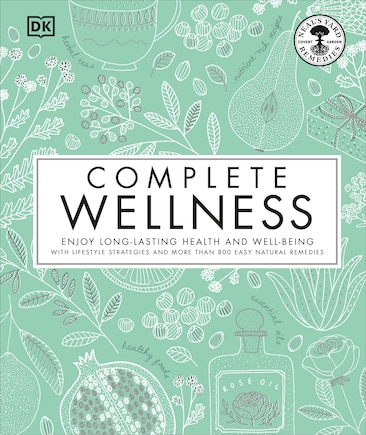 Complete Wellness: Enjoy Long-lasting Health And Well-being With More Than 800 Natural Remedies