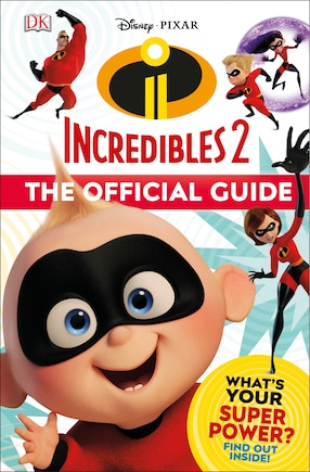 Disney Pixar: The Incredibles 2: The Official Guide