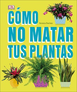 Front cover_Cómo no matar tus plantas (How Not to Kill Your Houseplant)