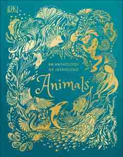 An Anthology Of Intriguing Animals by Dk