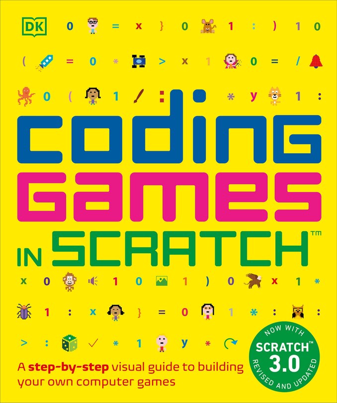 Coding Games In Scratch: A Step-by-step Visual Guide To Building Your Own Computer Games