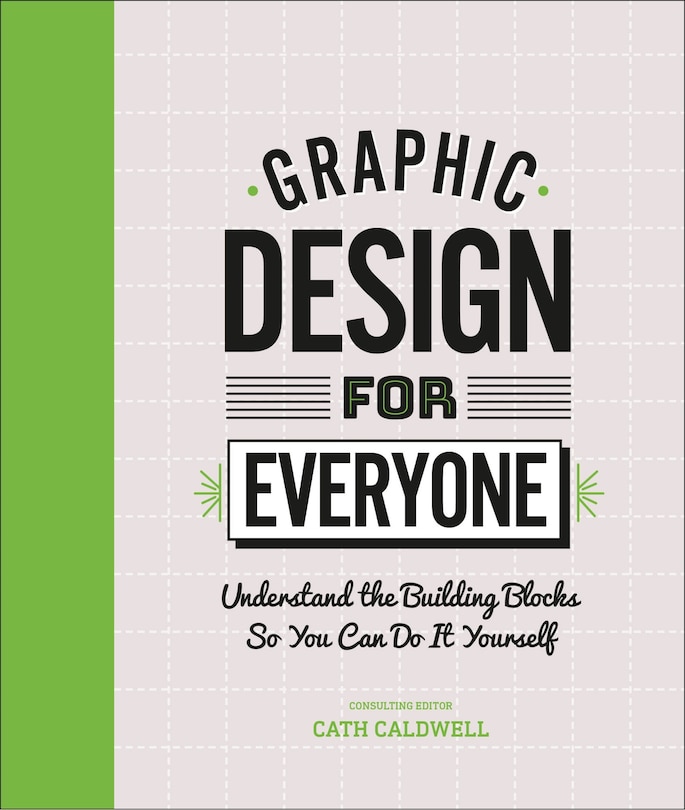 Graphic Design For Everyone: Understand The Building Blocks So You Can Do It Yourself