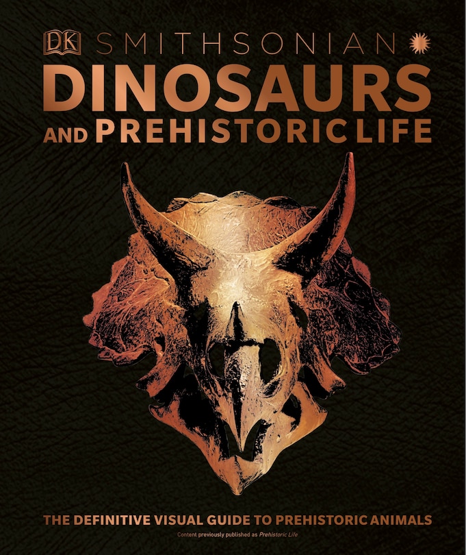 Dinosaurs And Prehistoric Life: The Definitive Visual Guide To Prehistoric Animals