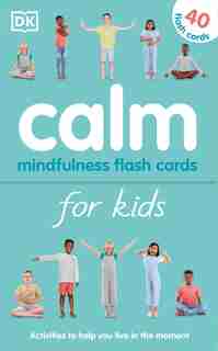 Calm - Mindfulness Flash Cards For Kids: 40 Activities To Help You Learn To Live In The Moment by Wynne Kinder