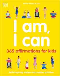 I Am, I Can: 365 Affirmations For Kids by Dk