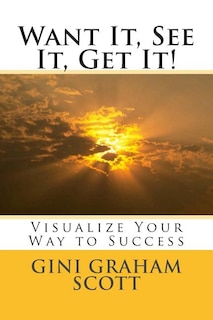 Want It, See It, Get It!: Visualize Your Way to Success