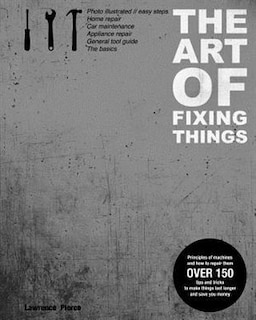 Front cover_The Art of Fixing Things, principles of machines, and how to repair them