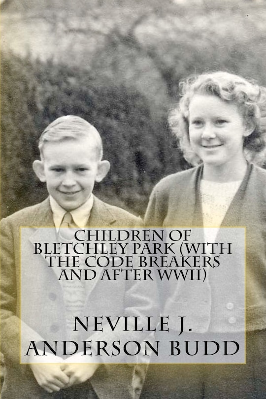 Children of Bletchley Park (With the Code Breakers and After WWII)