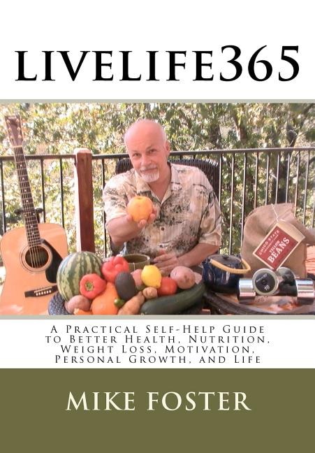 livelife365: A Practical Self-Help Guide to Better Health, Nutrition, Weight Loss, Motivation, Personal Growth, and Life