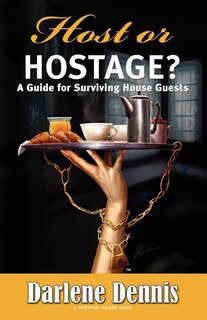 Front cover_Host or Hostage? A Guide for Surviving House Guests