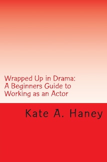 Wrapped Up in Drama: A Beginners Guide to Working as an Actor