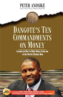 Dangote's Ten Commandments on Money: Lessons on How to Make Money from One of the World's Richest Men