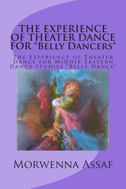 Front cover_THE EXPERIENCE OF THEATER DANCE FOR *Belly Dancers*