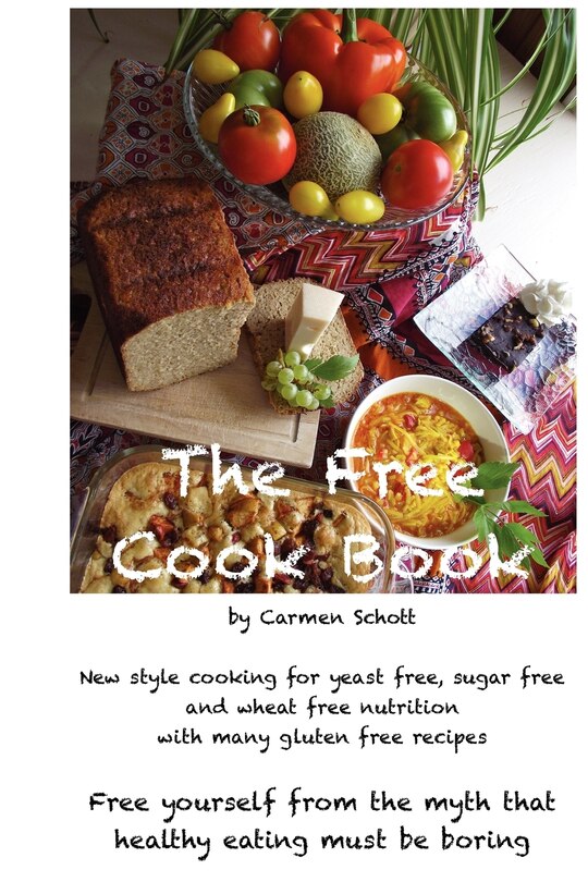 The Free Cook Book: New style of cooking and baking: yeast free, sugar free, wheat free with many gluten free recipes, free yourself from the believe that healthy food must be boring