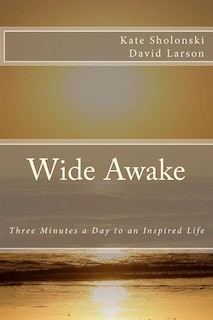 Wide Awake: Three Minutes a Day to an Inspired Life