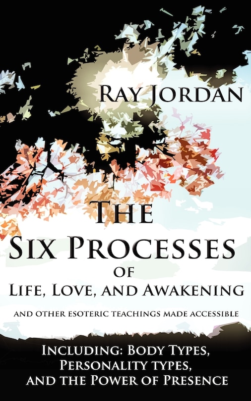 Front cover_The Six Processes of Life, Love, and Awakening