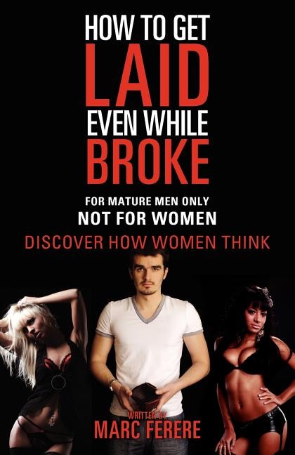 How to Get Laid Even While Broke: Discover how women think