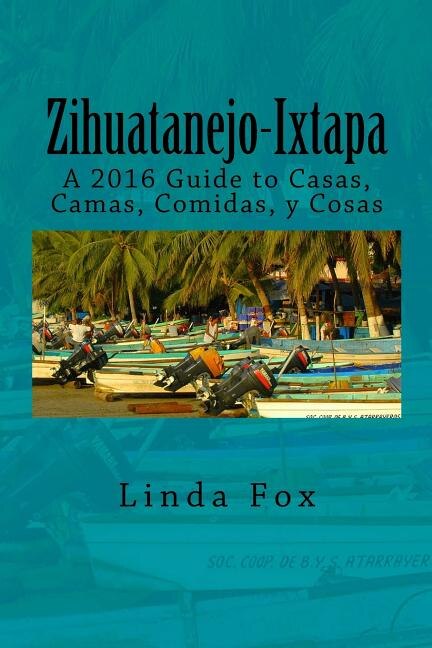 Front cover_Zihuatanejo-Ixtapa, A Guide to Casas, Camas, Comidas y Cosas