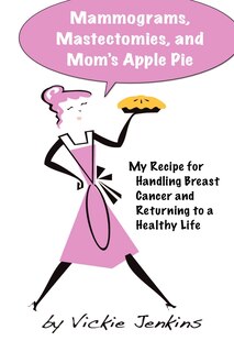 Couverture_Mammograms, Mastectomies, and Mom's Apple Pie