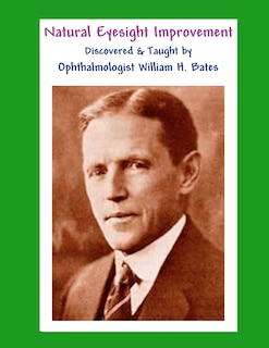 Couverture_Natural Eyesight Improvement Discovered and Taught by Ophthalmologist William H. Bates