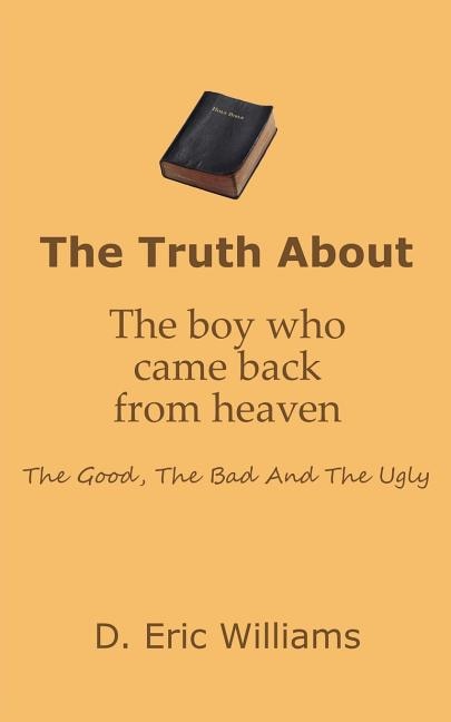 Front cover_The Truth About The Boy Who Came Back From Heaven