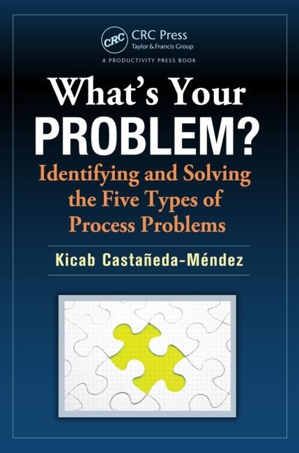 Front cover_What's Your Problem? Identifying And Solving The Five Types Of Process Problems