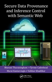 Front cover_Secure Data Provenance And Inference Control With Semantic Web