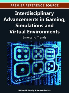 Front cover_Interdisciplinary Advancements in Gaming, Simulations & Virtual Environments