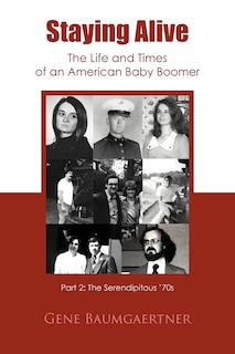 Front cover_Staying Alive-the Life And Times Of An American Baby Boomer Part 2