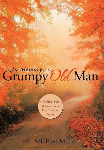 In Memory Of The Grumpy Old Man: A Political Point Of View From A Very Common Person