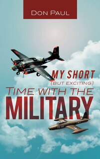 Front cover_My Short (but Exciting) Time With The Military