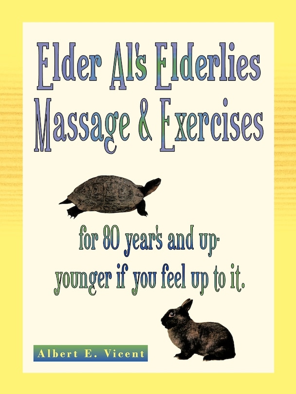 Elder Al's Elderlies Massage & Exercises: For 80 Year's and Up - Younger If You Feel Up to It.