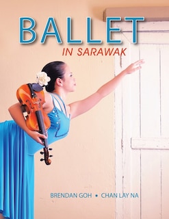 Front cover_Ballet In Sarawak