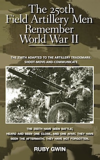 Front cover_The 250th Field Artillery Men Remember World War Ii