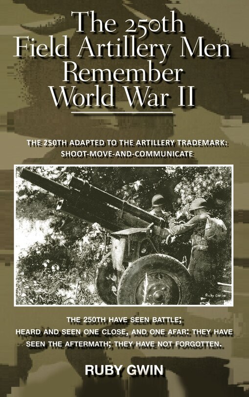 Front cover_The 250th Field Artillery Men Remember World War Ii
