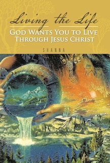 Front cover_Living the Life God Wants You to Live Through Jesus Christ