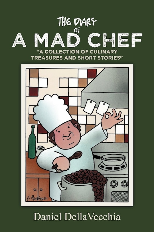 The Diary of a Mad Chef: A Collection of Culinary Treasures and Short Stories