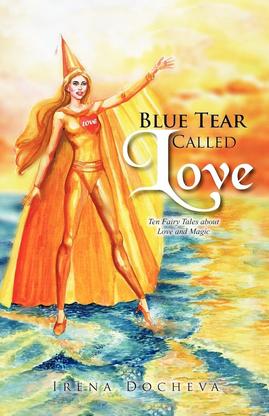 Blue Tear Called Love Ten Fairy Tales About Love And Magic Indigo
