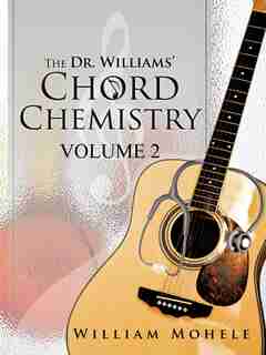 The Dr. Williams' Chord Chemistry: Volume Ii by William Mohele