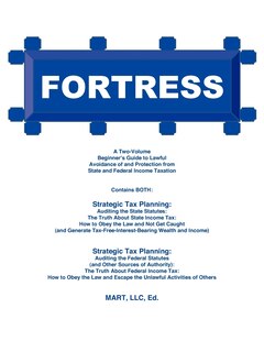 Fortress: A Two-Volume Beginner's Guide to Lawful Avoidance of and Protection from State and Federal Income Taxation