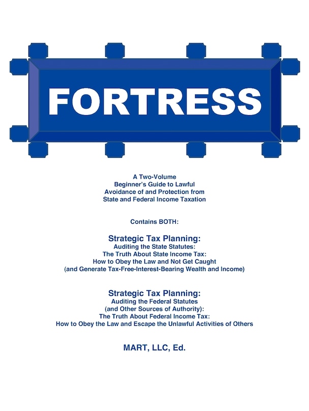 Fortress: A Two-Volume Beginner's Guide to Lawful Avoidance of and Protection from State and Federal Income Taxation