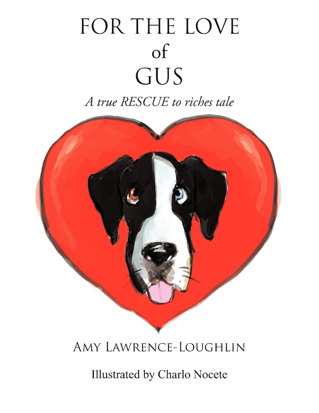 For The Love Of Gus: A True Rescue To Riches Tale