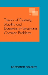 Front cover_Theory Of Elastisity, Stability And Dynamics Of Structures Common Problems