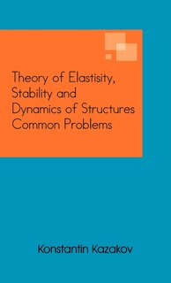 Front cover_Theory Of Elastisity, Stability And Dynamics Of Structures Common Problems