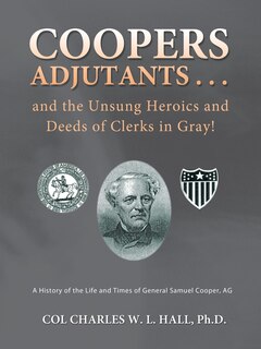 Couverture_Coopers Adjutants . . . and the Unsung Heroics and Deeds of Clerks in Gray!