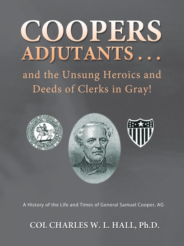 Couverture_Coopers Adjutants . . . and the Unsung Heroics and Deeds of Clerks in Gray!
