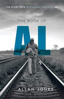 The Book Of Al: The Story Of A Psychiatric Survivor, Me